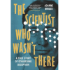 The Scientist Who Wasn't There by Joanne Briggs
