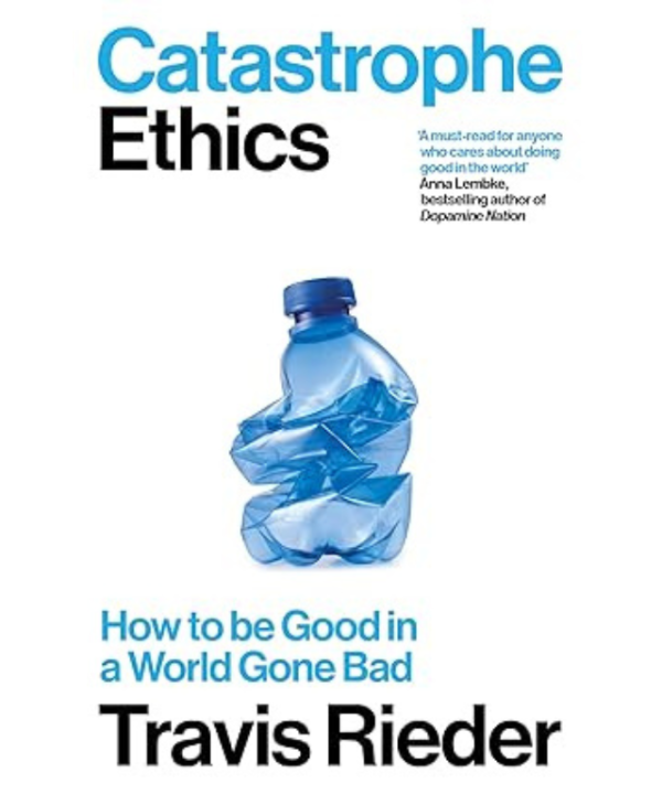 Catastrophe Ethics: How to Be Good in a World Gone Bad