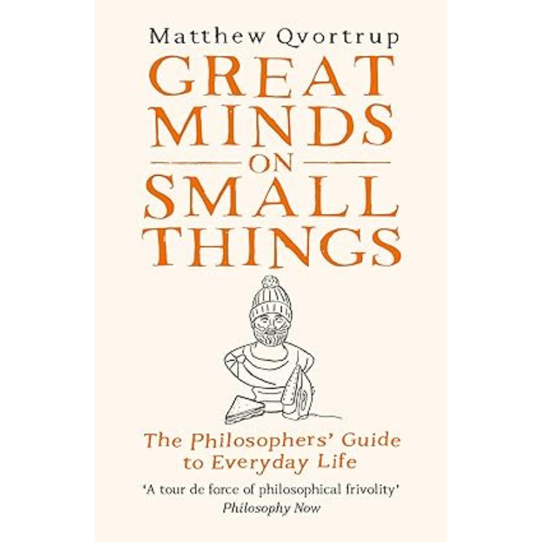 Great Minds on Small Things: The Philosophers' Guide to Everyday Life