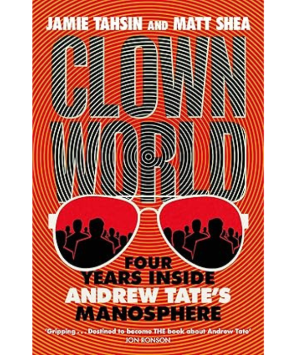 Clown World: Four Years Inside Andrew Tate's Manosphere