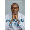 Making It Big: Lessons from a Life in Business by Femi Otedola