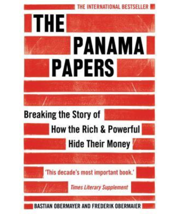 The Panama Papers: Breaking the Story of How the Rich and Powerful Hide Their Money
