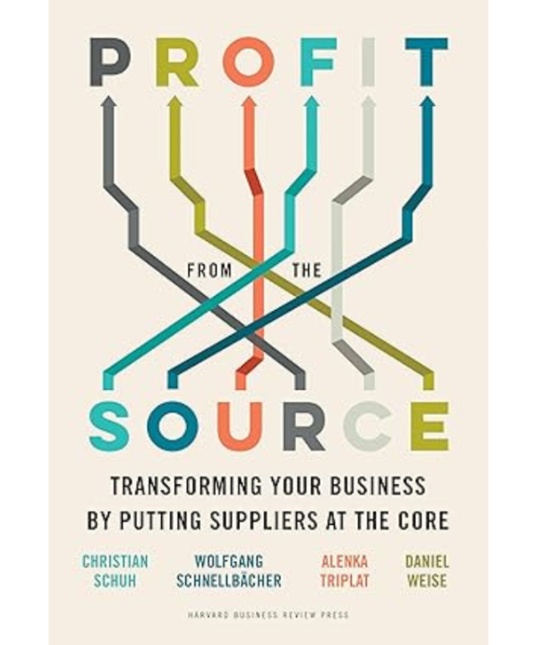 Profit from the Source: Transforming Your Business by Putting Suppliers at the Core
