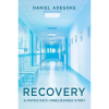 Recovery: A Physician's Unbelievable Story