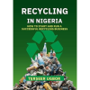 Recycling in Nigeria: How to Start and Run a Successful Recycling Business