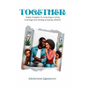 Together: Helpful Insights for Nurturing a Loving Marriage and Raising Amazing Children