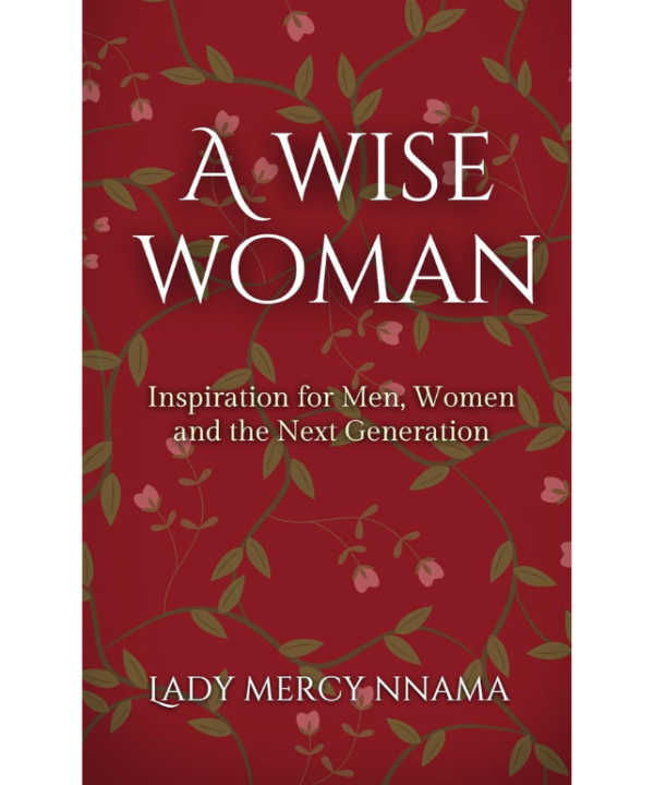A Wise Woman: Inspiration for Men, Women and the Next Generation