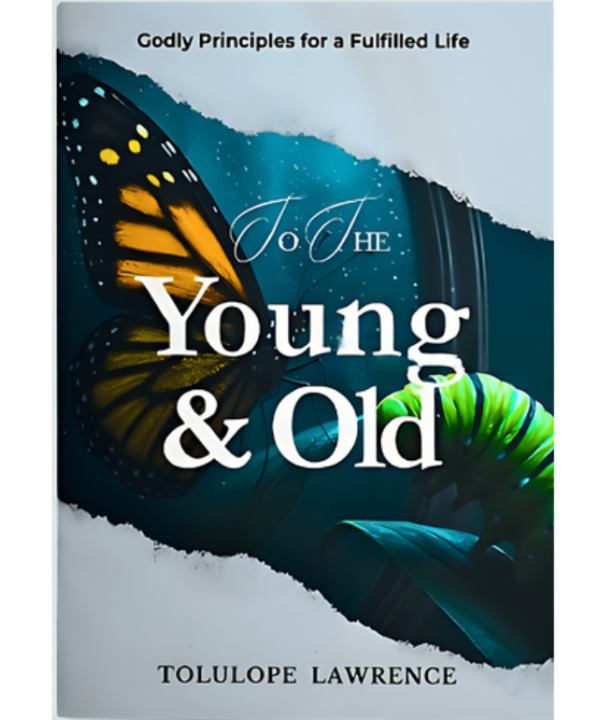 To the Young & Old: Godly Principles for a Fulfilled Life