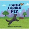 I Wish I Could Fly