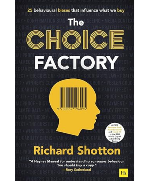 The Choice Factory: 25 behavioural biases that influence what we buy by Richard Shotton