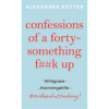 Confessions of a Forty-Something F**k Up by Alexandra Potter