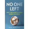 No One Left: Why the World Needs More Children by Paul Morland