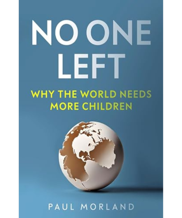 No One Left: Why the World Needs More Children by Paul Morland