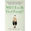 Will I Ever Be Good Enough? Healing the Daughters of Narcissistic Mothers by Karyl McBride