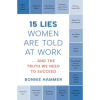 15 Lies Women Are Told at Work: …And the Truth We Need to Succeed
