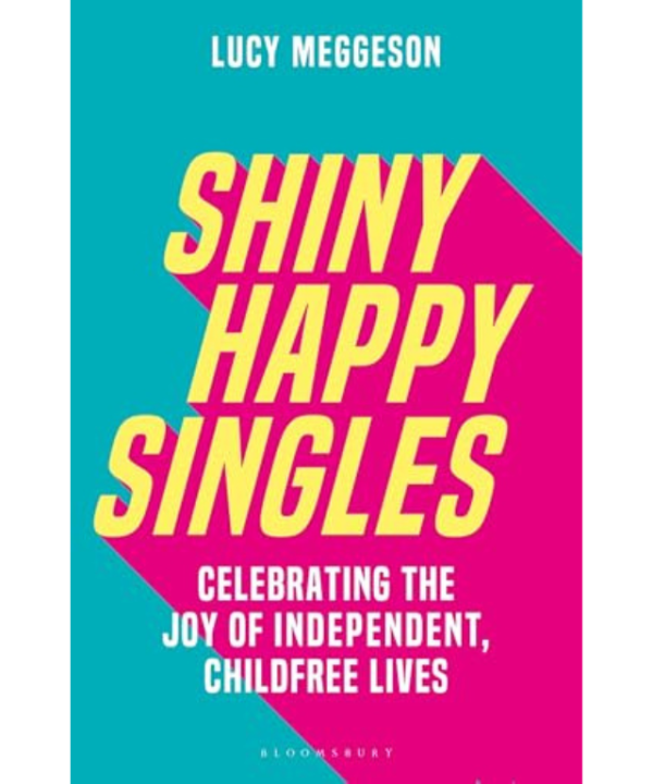 Shiny Happy Singles: Celebrating the Joy of Independent, Childfree Lives