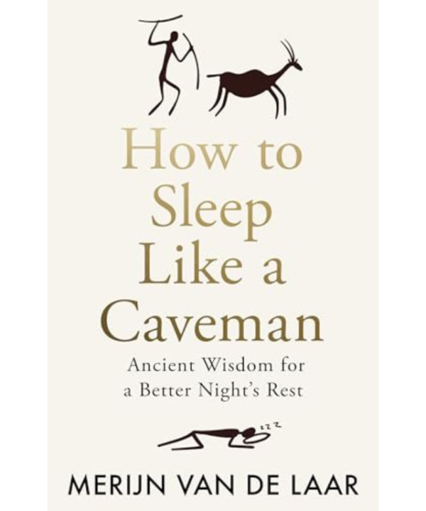 How to Sleep Like a Caveman: Ancient Wisdom for a Better Night's Rest
