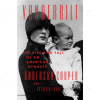 Vanderbilt: The Rise and Fall of an American Dynasty