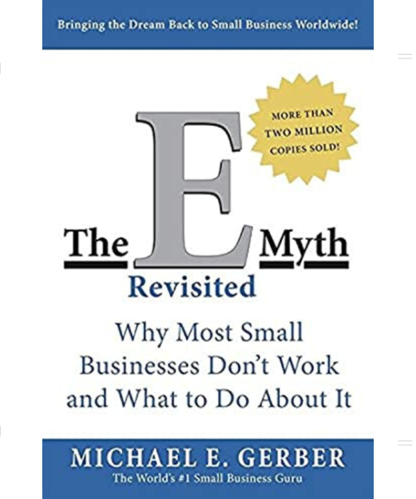 The E-Myth Revisited: Why Most Small Businesses Don't Work and What to Do About It