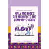 Only Mad Hires Get Married to the Company's Vision