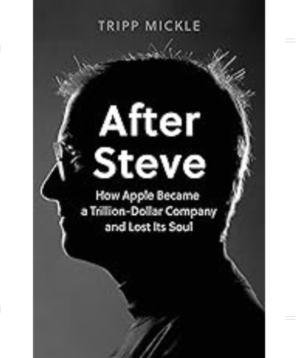 After Steve: How Apple Became a Trillion-Dollar Company and Lost Its Soul