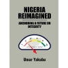 Nigeria Reimagined: Anchoring a future on integrity