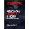 The Shadow State: Public Sector Corruption in Nigeria, Causes, Consequences and Reforms
