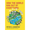 How the World Ran Out of Everything by Peter S. Goodman