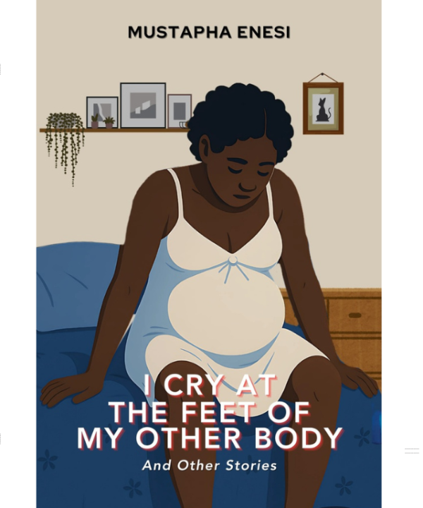 I Cry at the Feet of My Other Body by Mustapha Enesi