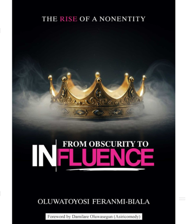 From Obscurity to Influence by Oluwaferanmi Toyosi-Biala