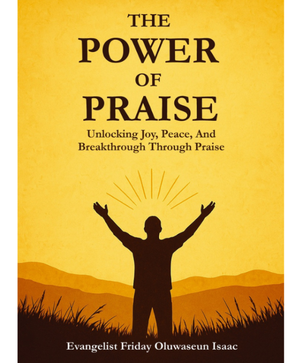 The Power of Praise by Friday Oluwaseun Isaac