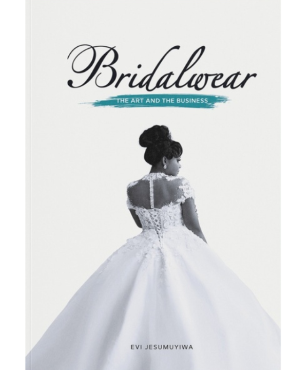 Bridalwear: The Art and The Business by Evioghene Jesumuyiwa