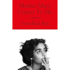 Mother Mary Comes to Me by Arundhati Roy