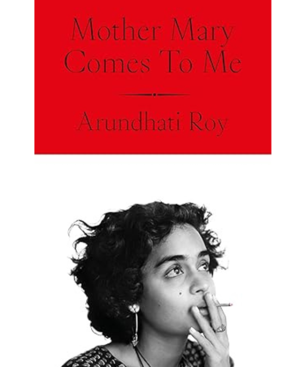 Mother Mary Comes to Me by Arundhati Roy