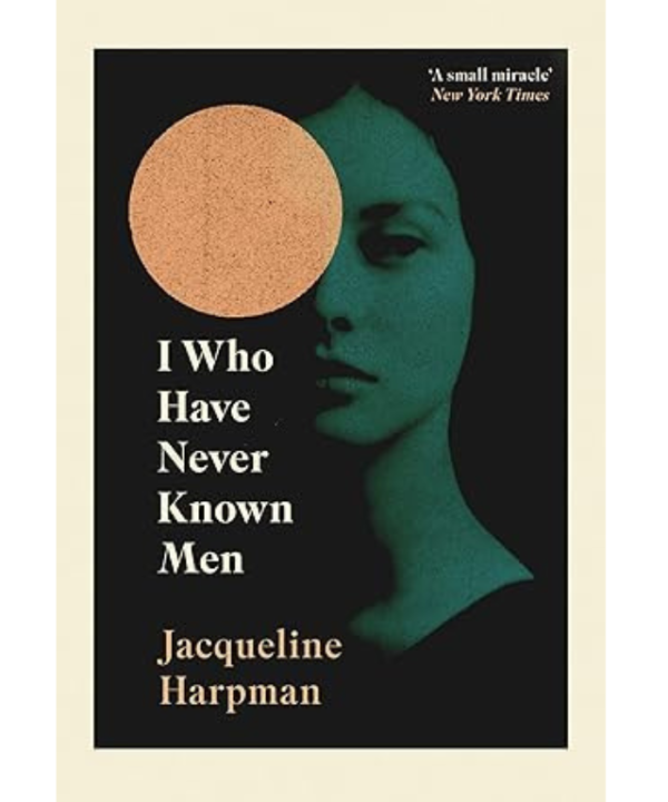 I Who Have Never Known Men by Jacqueline Harpman