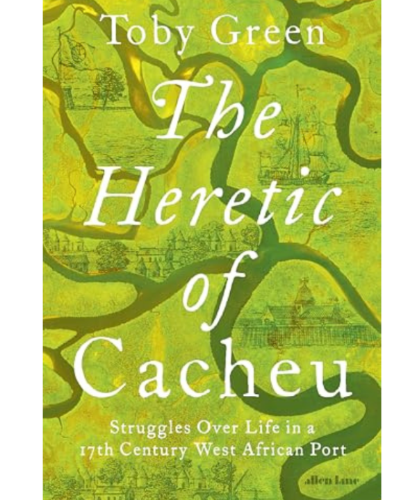 The Heretic of Cacheu by Toby Green