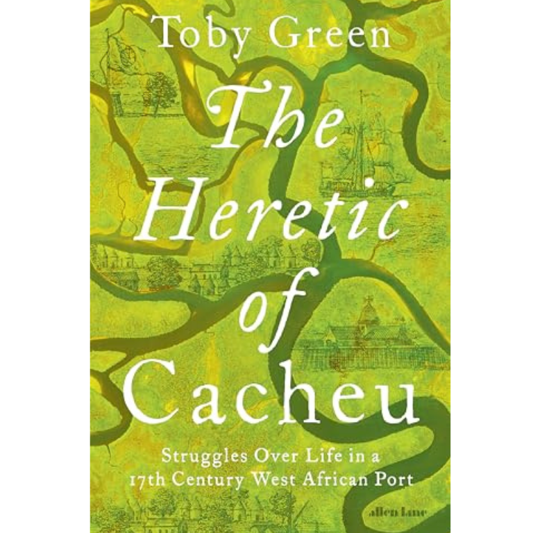 The Heretic of Cacheu by Toby Green