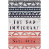 The Bad Immigrant by Sefi Atta
