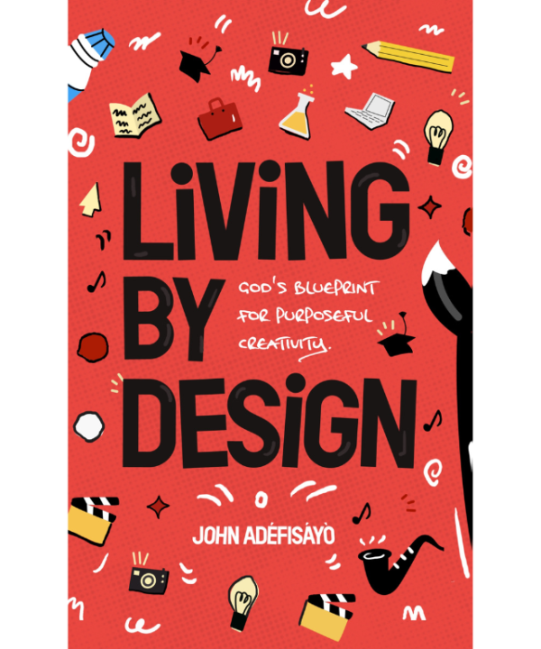 Living By Design: God's Blueprint for Purposeful Creativity