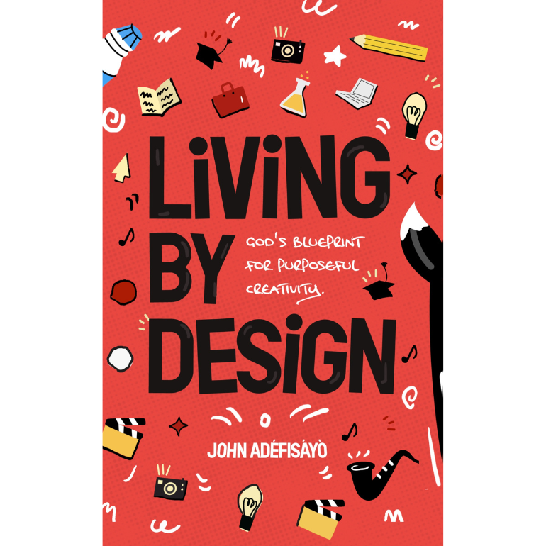 Living By Design: God's Blueprint for Purposeful Creativity
