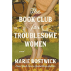 The Book Club for Troublesome Women by Marie Bostwick