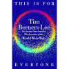 This Is for Everyone by Tim Berners-Lee
