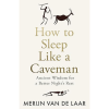 How to Sleep Like a Caveman by Merijn van de Laar