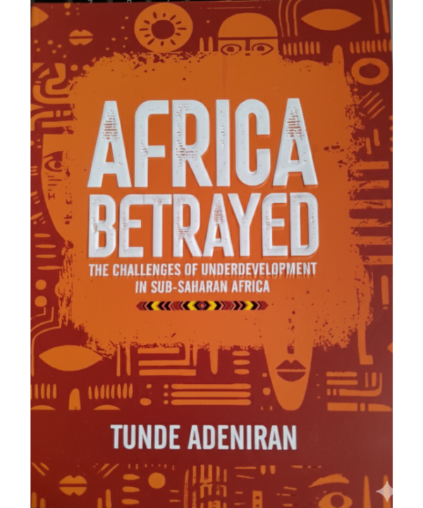 Africa Betrayed: The Challenges of Development in Sub-Saharan Africa