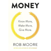 Money: Know More, Make More, Give More by Rob Moore