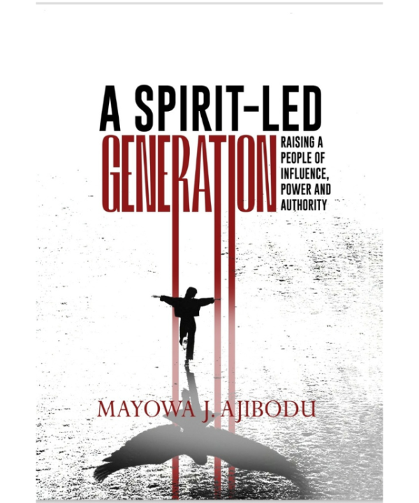 A Spirit-led Generation: Raising a People of Influence, Power and Authority