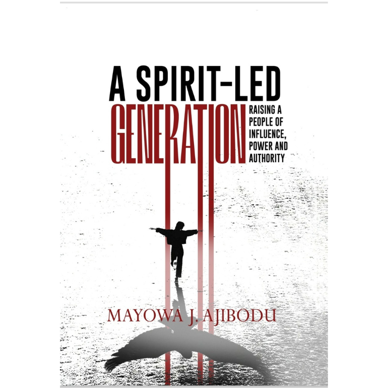 A Spirit-led Generation: Raising a People of Influence, Power and Authority
