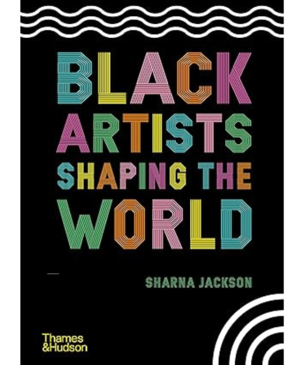 Black Artists Shaping the World by Sharna Jackson, Zoé Whitley