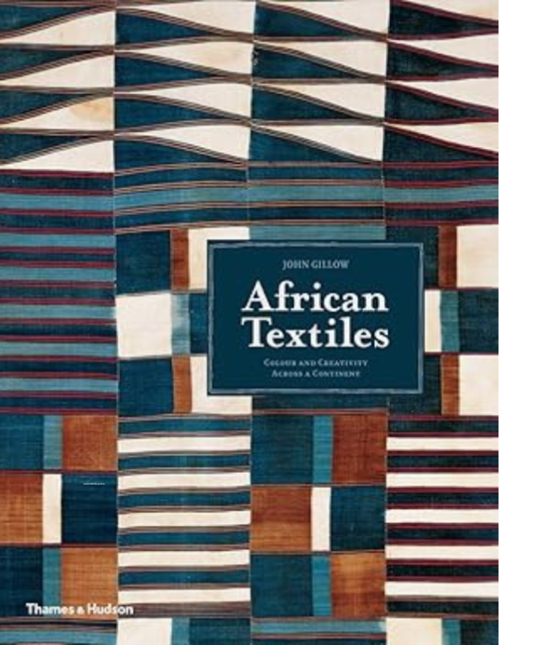 African Textiles: Colour and Creativity Across a Continent by John Gillow