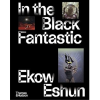 In the Black Fantastic by Ekow Eshun